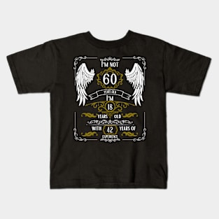 I'm Not 60, I'm 18, 42 Years of Experience Kids T-Shirt